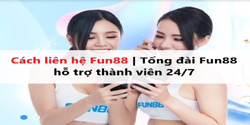 Các hình thức liên hệ Fun88 nên biết 